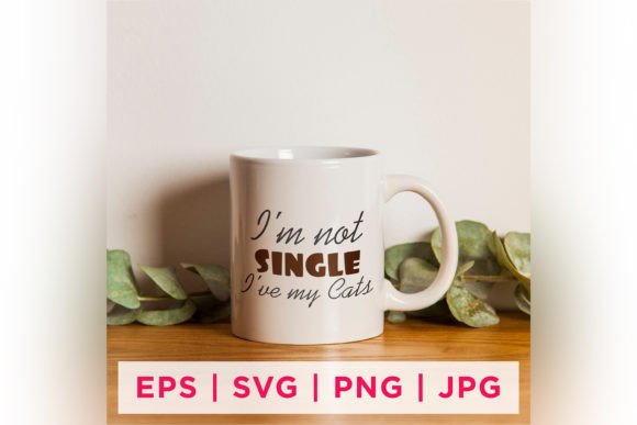 I m Not Single I ve My Cats Graphics & Crafts Review